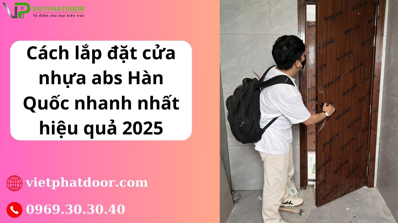 Cach-lap-dat-cua-nhua-abs-Han-Quoc-nhanh-nhat-hieu-qua-2025