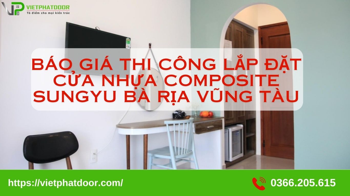 BÁO GIÁ THI CÔNG LẮP ĐẶT CỬA NHỰA COMPOSITE SUNGYU BÀ RỊA VŨNG TÀU báo giá thi công lắp đặt cửa nhựa composite Bà Rịa Vũng Tàu